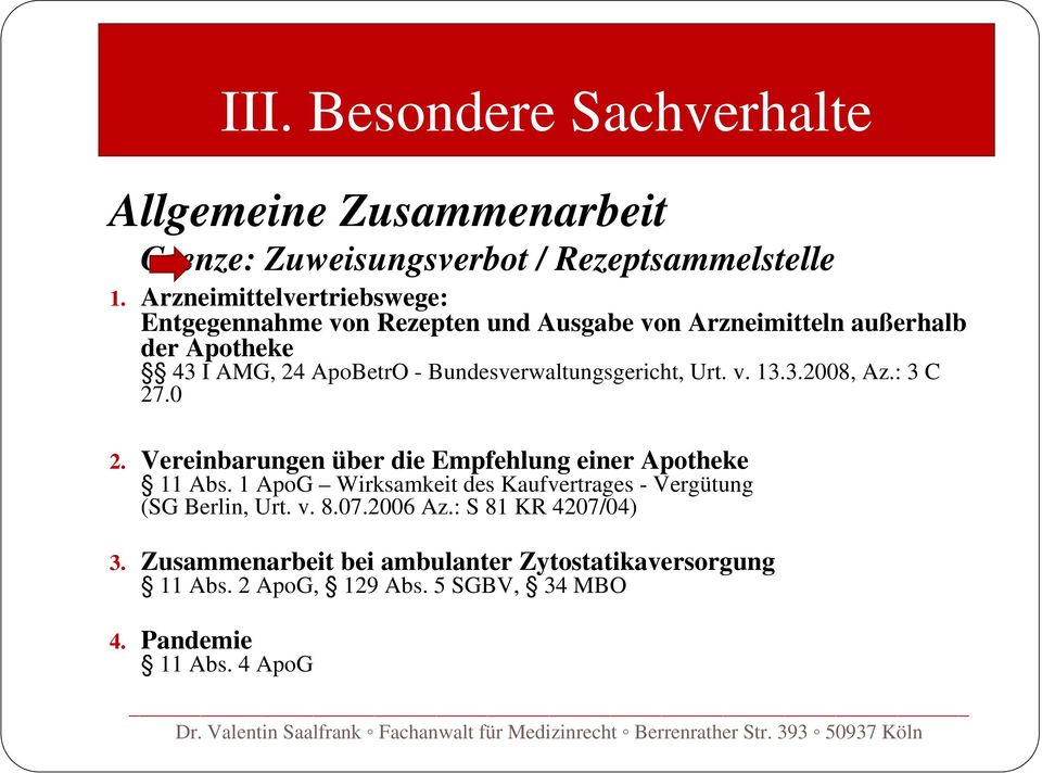 Bundesverwaltungsgericht, Urt. v. 13.3.2008, Az.: 3 C 27.0 2. Vereinbarungen über die Empfehlung einer Apotheke 11 Abs.