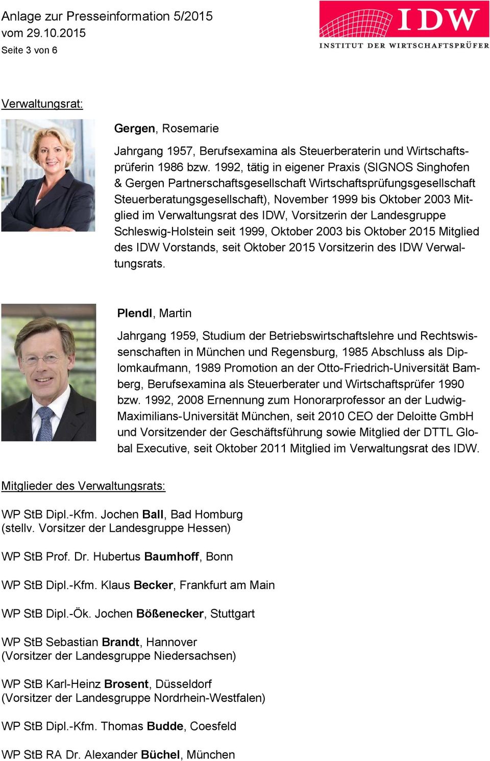 Verwaltungsrat des IDW, Vorsitzerin der Landesgruppe Schleswig-Holstein seit 1999, Oktober 2003 bis Oktober 2015 Mitglied des IDW Vorstands, seit Oktober 2015 Vorsitzerin des IDW Verwaltungsrats.