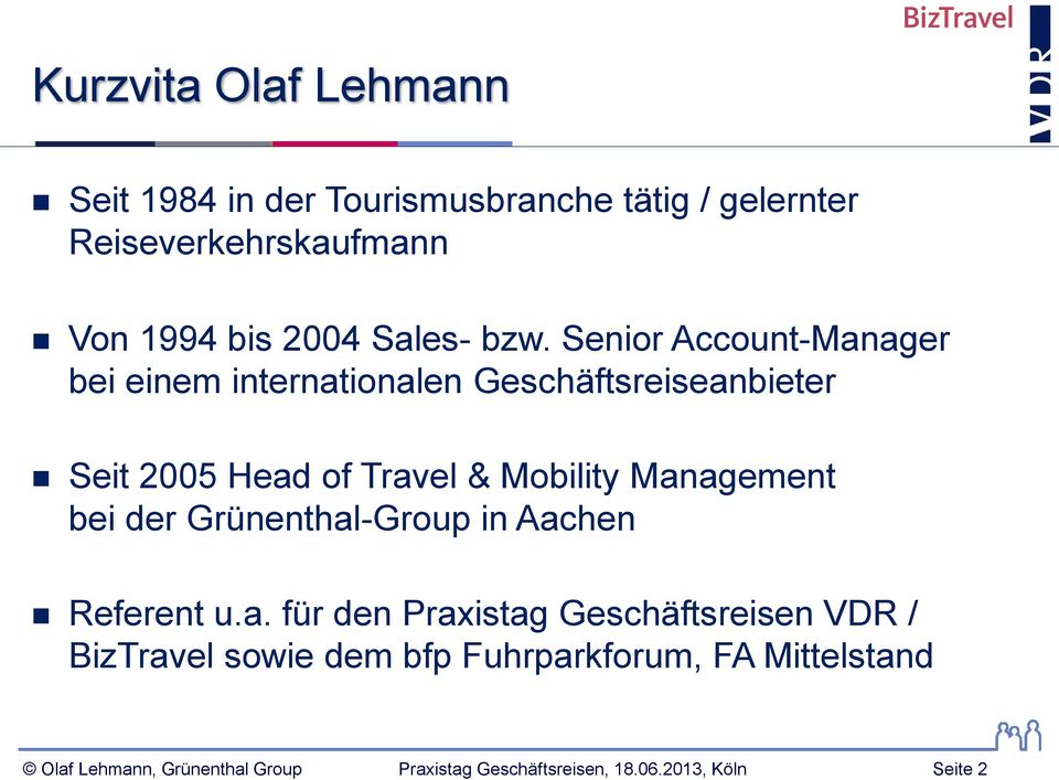 Senior Account-Manager bei einem internationalen Geschäftsreiseanbieter Seit 2005 Head of Travel &