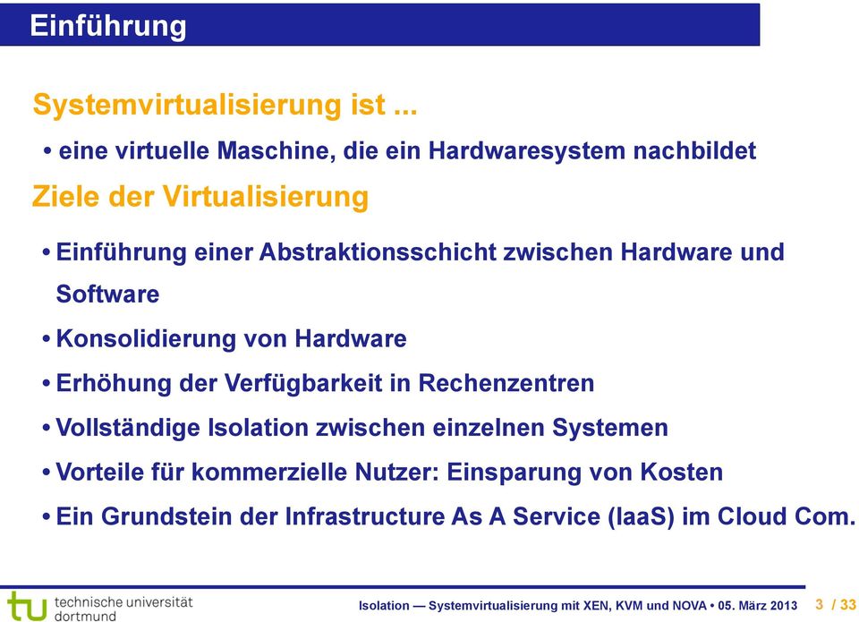 zwischen Hardware und Software Konsolidierung von Hardware Erhöhung der Verfügbarkeit in Rechenzentren Vollständige Isolation