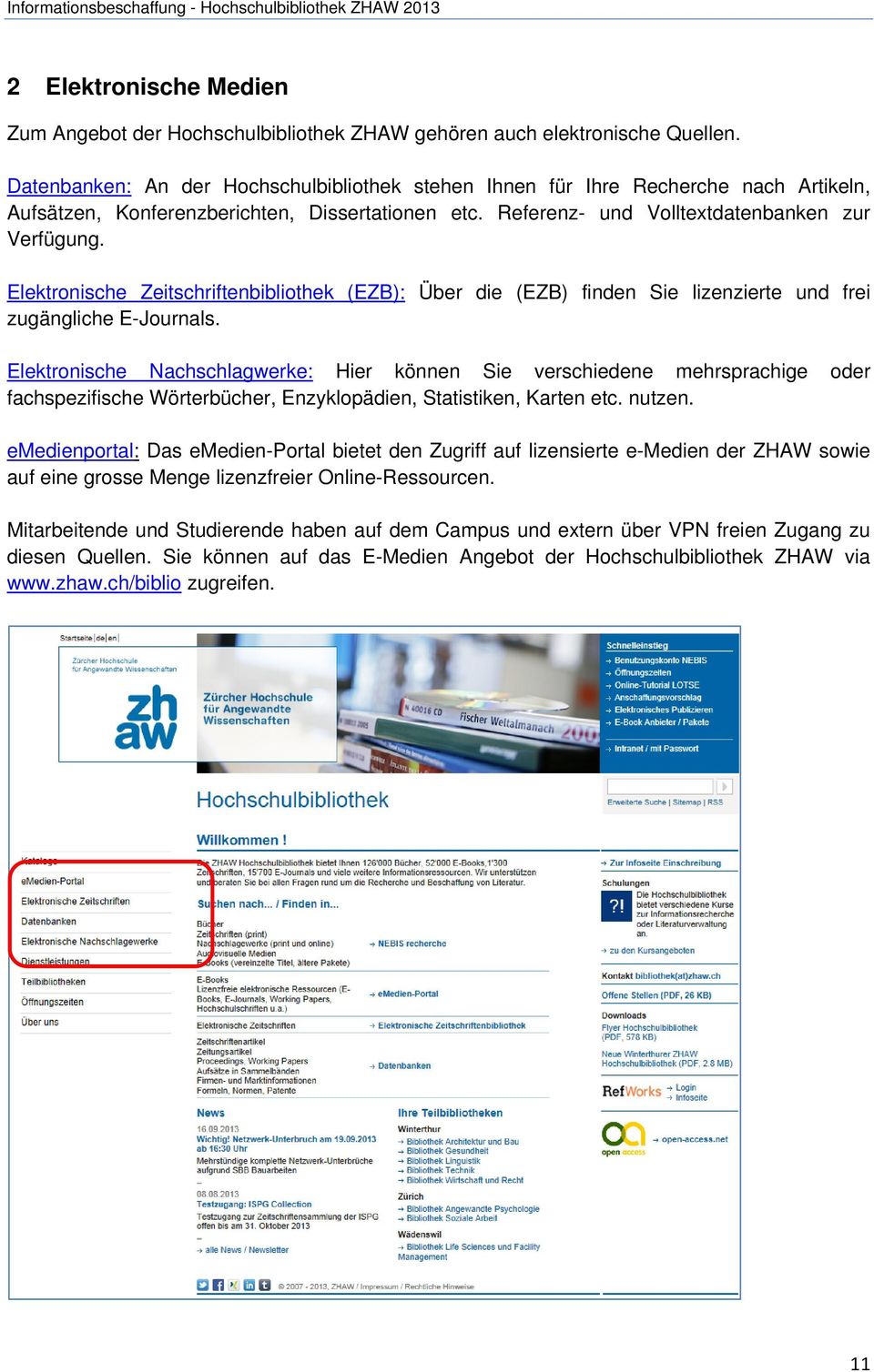 Elektronische Zeitschriftenbibliothek (EZB): Über die (EZB) finden Sie lizenzierte und frei zugängliche E-Journals.