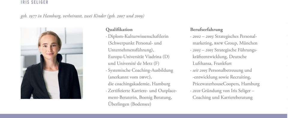 Coaching-Ausbildung (anerkannt vom dbvc), die coachingakademie, Hamburg Zertifizierte Karriere- und Outplace - ment-beraterin, Boenig Beratung, Überlingen (Bodensee) Berufserfahrung