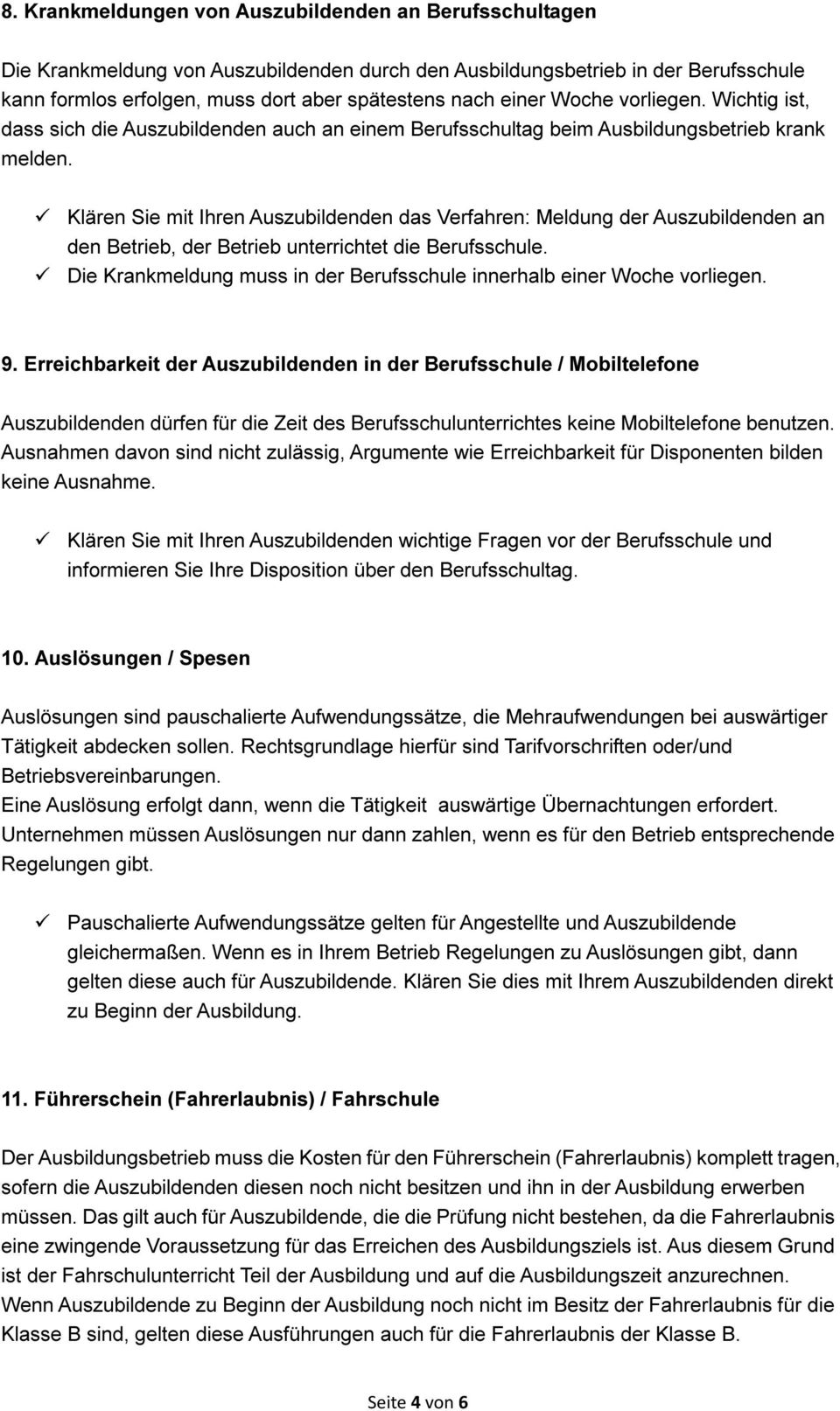 Klären Sie mit Ihren Auszubildenden das Verfahren: Meldung der Auszubildenden an den Betrieb, der Betrieb unterrichtet die Berufsschule.