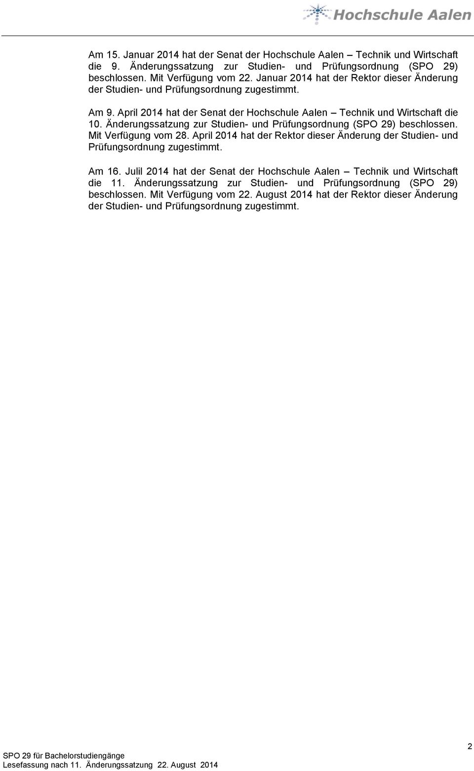 Änderungssatzung zur Studien- und Prüfungsordnung (SPO 29) beschlossen. Mit Verfügung vom 28. April 2014 hat der Rektor dieser Änderung der Studien- und Am 16.