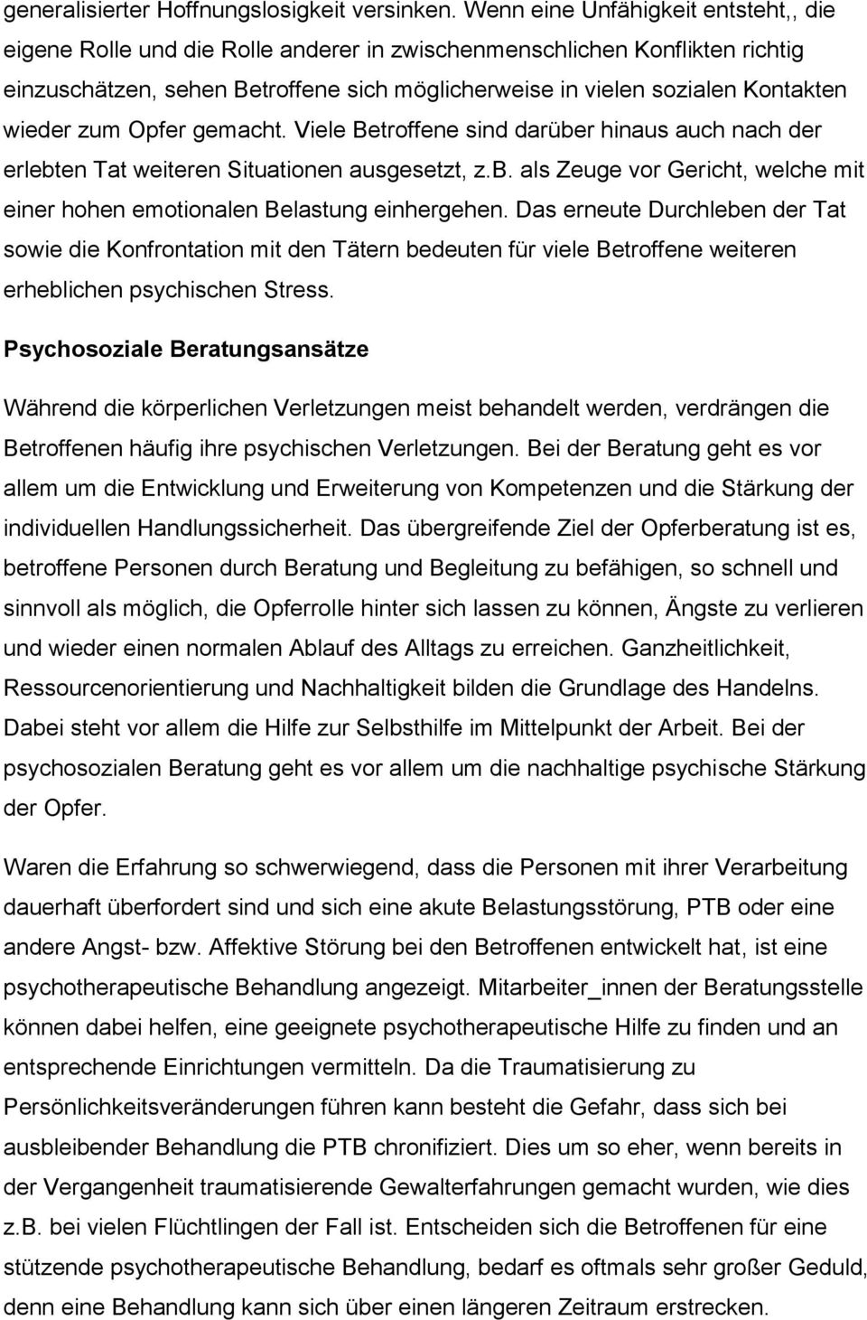 wieder zum Opfer gemacht. Viele Betroffene sind darüber hinaus auch nach der erlebten Tat weiteren Situationen ausgesetzt, z.b. als Zeuge vor Gericht, welche mit einer hohen emotionalen Belastung einhergehen.