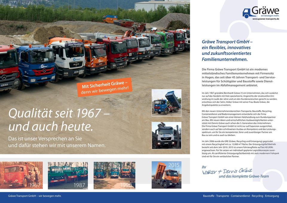 1967 1987 1990 2015 Die Firma Gräwe Transport GmbH ist ein modernes mittelständisches Familienunternehmen mit Firmensitz in Hagen, das seit über 45 Jahren Transport- und Serviceleistungen für