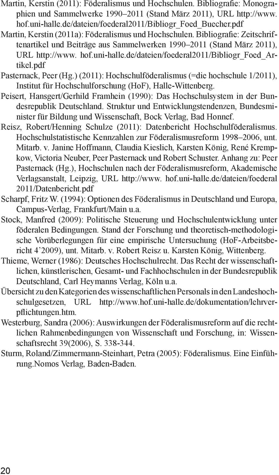 Bibliografie: Zeitschriftenartikel und Beiträge aus Sammelwerken 1990 2011 (Stand März 2011), URL http://www. hof. uni-halle.de/da teien/foederal2011/bibliogr_foed_artikel.pdf Pasternack, Peer (Hg.