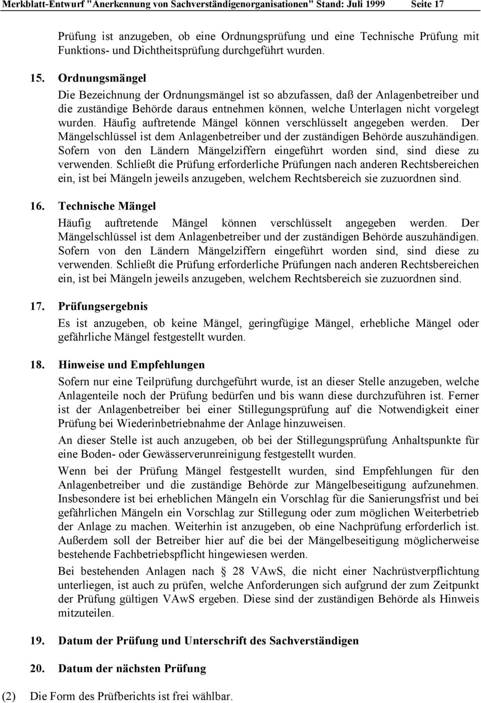 Ordnungsmängel Die Bezeichnung der Ordnungsmängel ist so abzufassen, daß der Anlagenbetreiber und die zuständige Behörde daraus entnehmen können, welche Unterlagen nicht vorgelegt wurden.