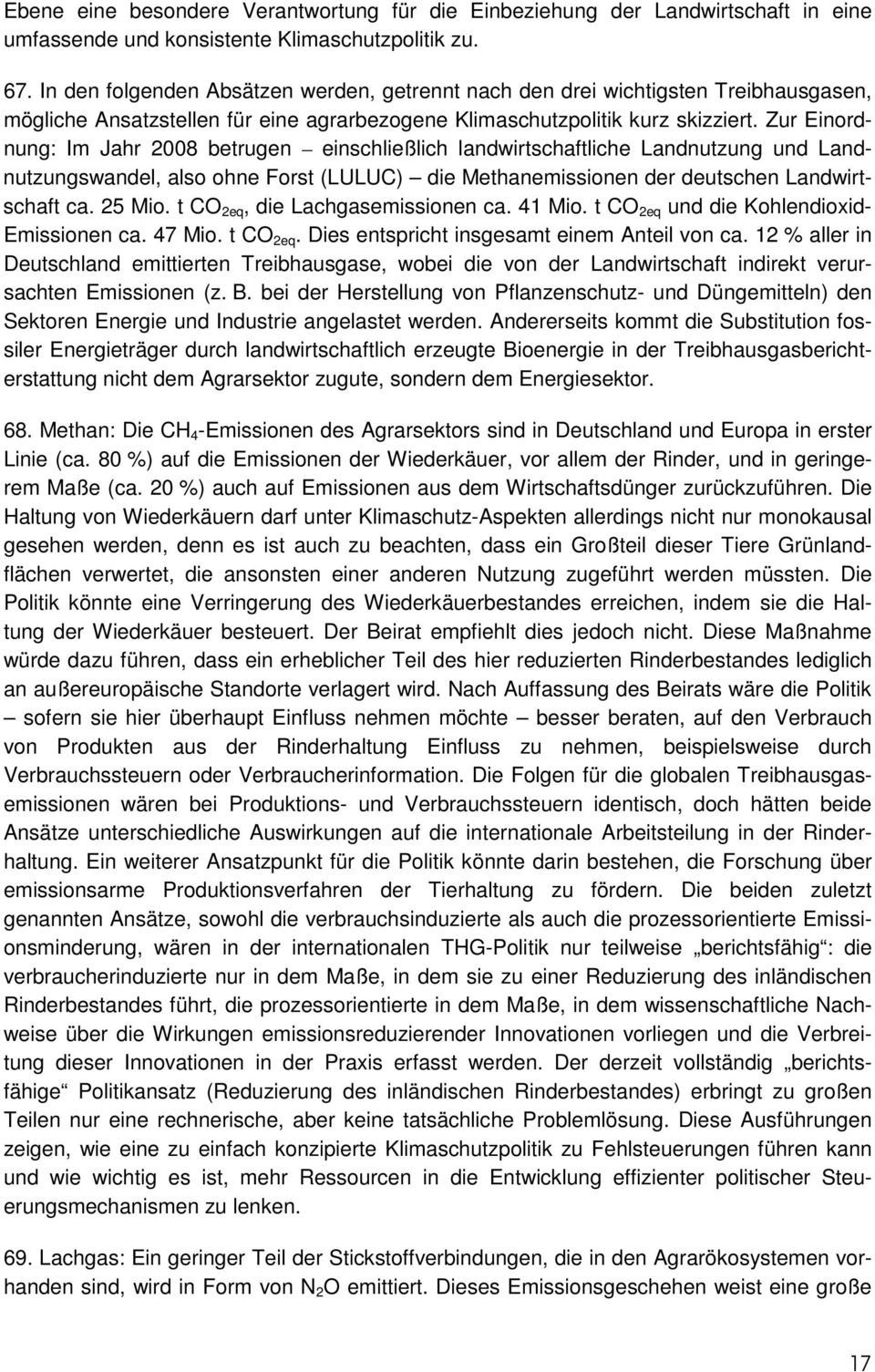 Zur Einordnung: Im Jahr 2008 betrugen einschließlich landwirtschaftliche Landnutzung und Landnutzungswandel, also ohne Forst (LULUC) die Methanemissionen der deutschen Landwirtschaft ca. 25 Mio.