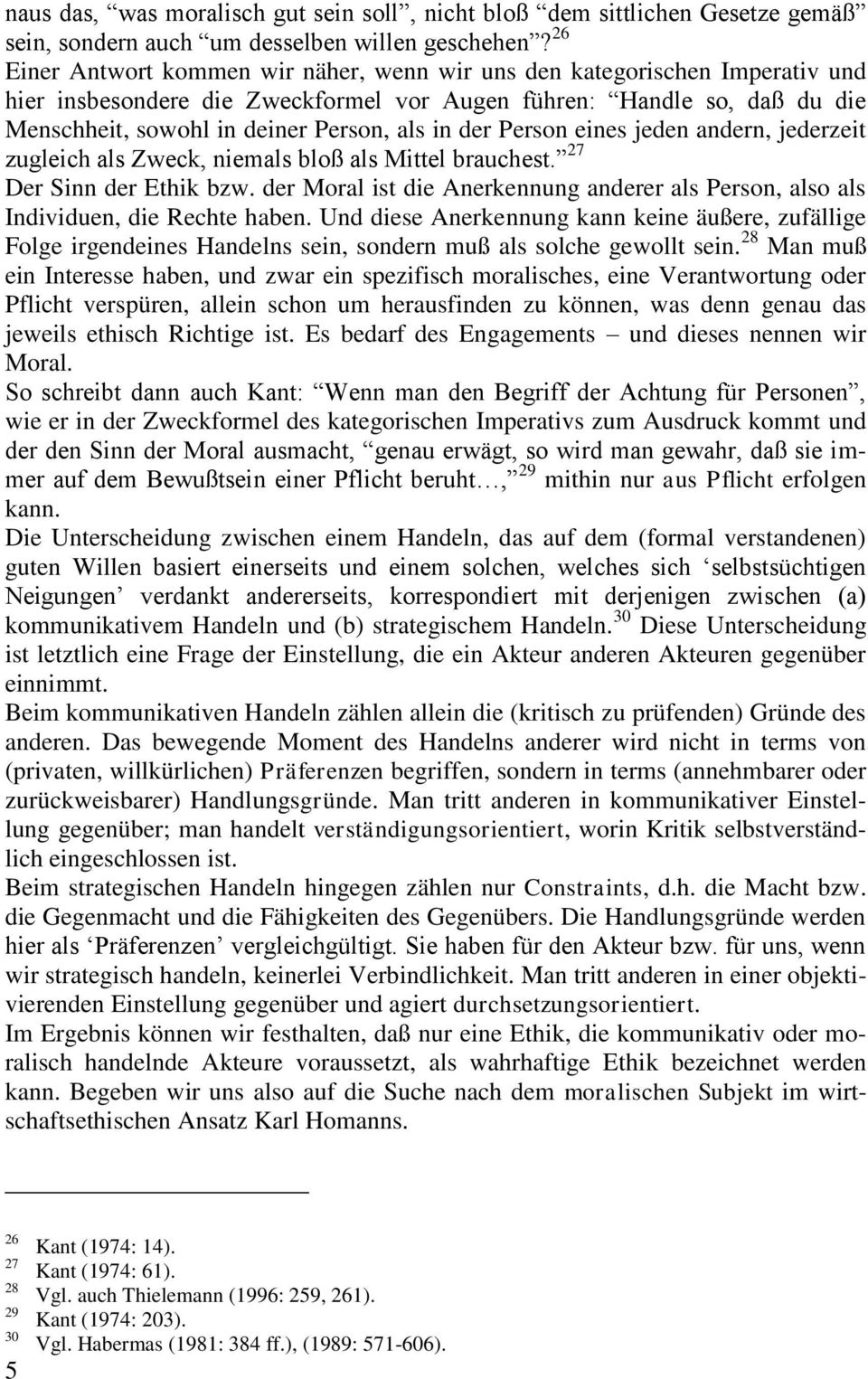 der Person eines jeden andern, jederzeit zugleich als Zweck, niemals bloß als Mittel brauchest. 27 Der Sinn der Ethik bzw.