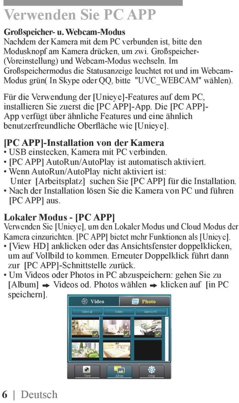 Für die Verwendung der [Unieye]-Features auf dem PC, installieren Sie zuerst die [PC APP]-App.