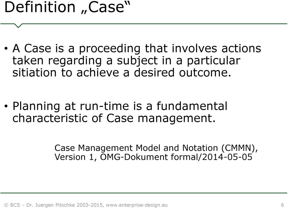 Planning at run-time is a fundamental characteristic of Case management.