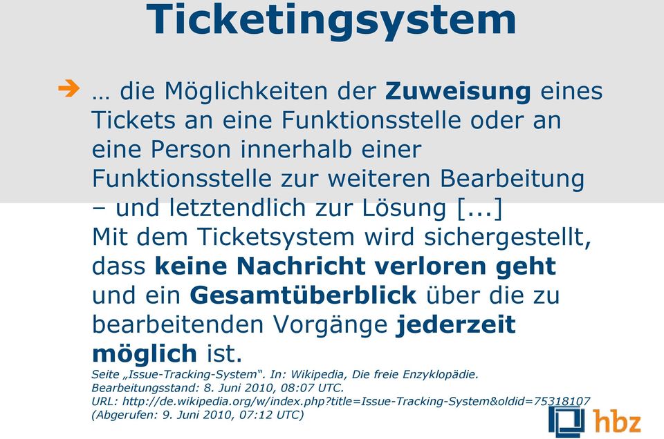 ..] Mit dem Ticketsystem wird sichergestellt, dass keine Nachricht verloren geht und ein Gesamtüberblick über die zu bearbeitenden Vorgänge