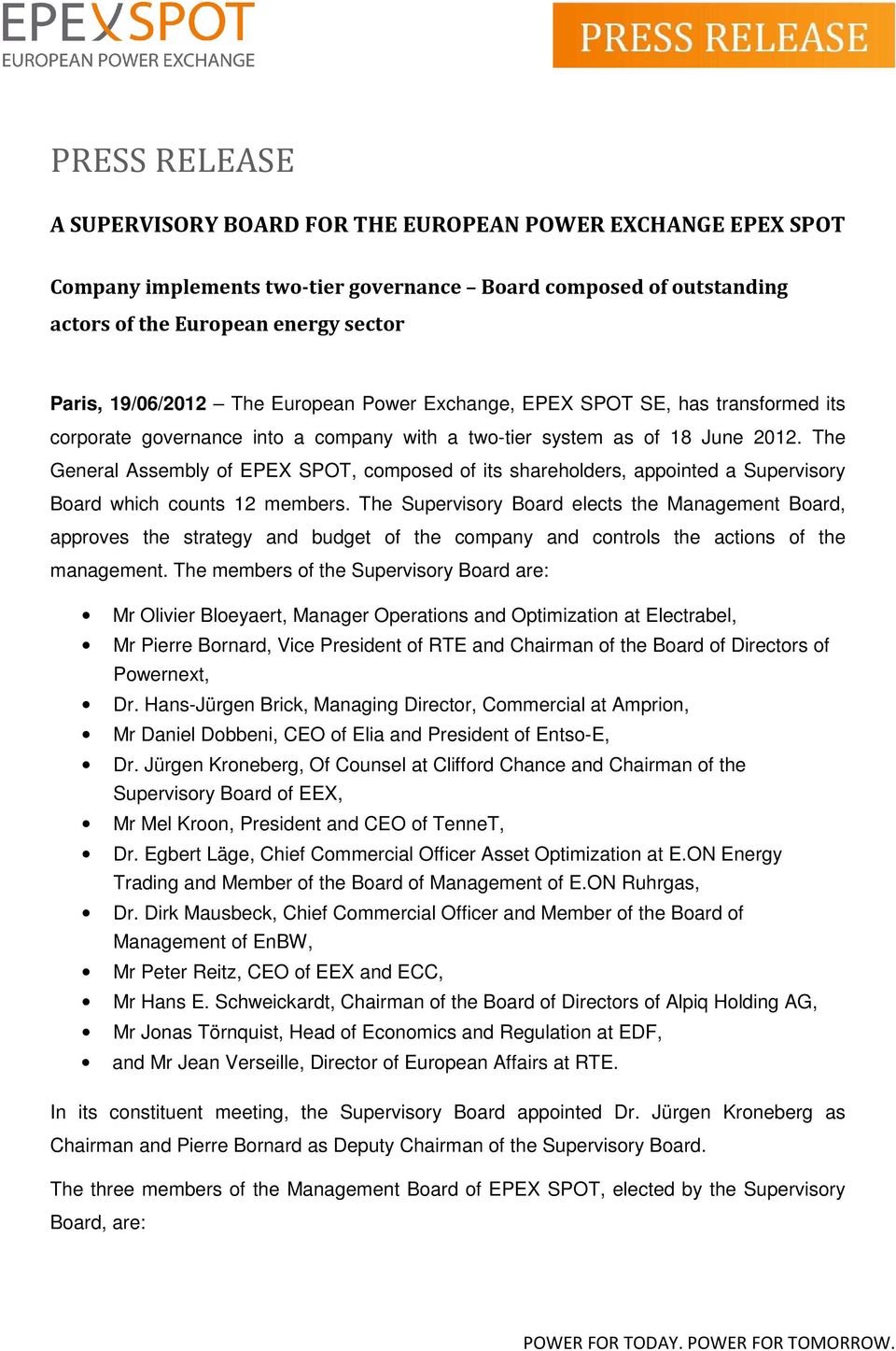The General Assembly of EPEX SPOT, composed of its shareholders, appointed a Supervisory Board which counts 12 members.