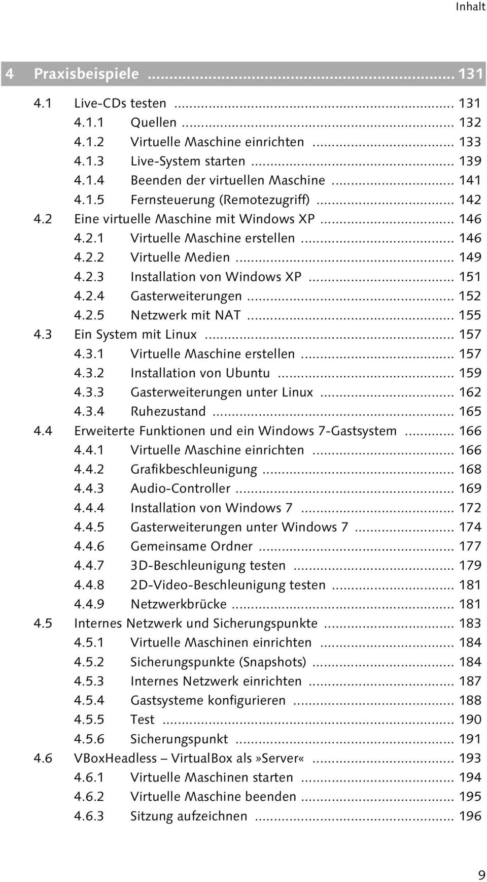 2 Eine virtuelle Maschine mit Windows XP... 146 4.2.1 Virtuelle Maschine erstellen... 146 4.2.2 Virtuelle Medien... 149 4.2.3 Installation von Windows XP... 151 4.2.4 Gasterweiterungen... 152 4.2.5 Netzwerk mit NAT.