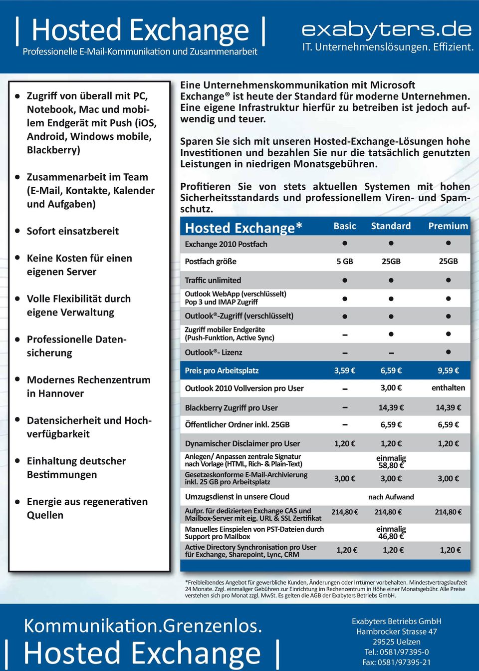 Rechenzentrum in Hannover Einhaltung deutscher Bestimmungen Energie aus regenerativen Quellen Eine Unternehmenskommunikation mit Microsoft Exchange ist heute der Standard für moderne Unternehmen.