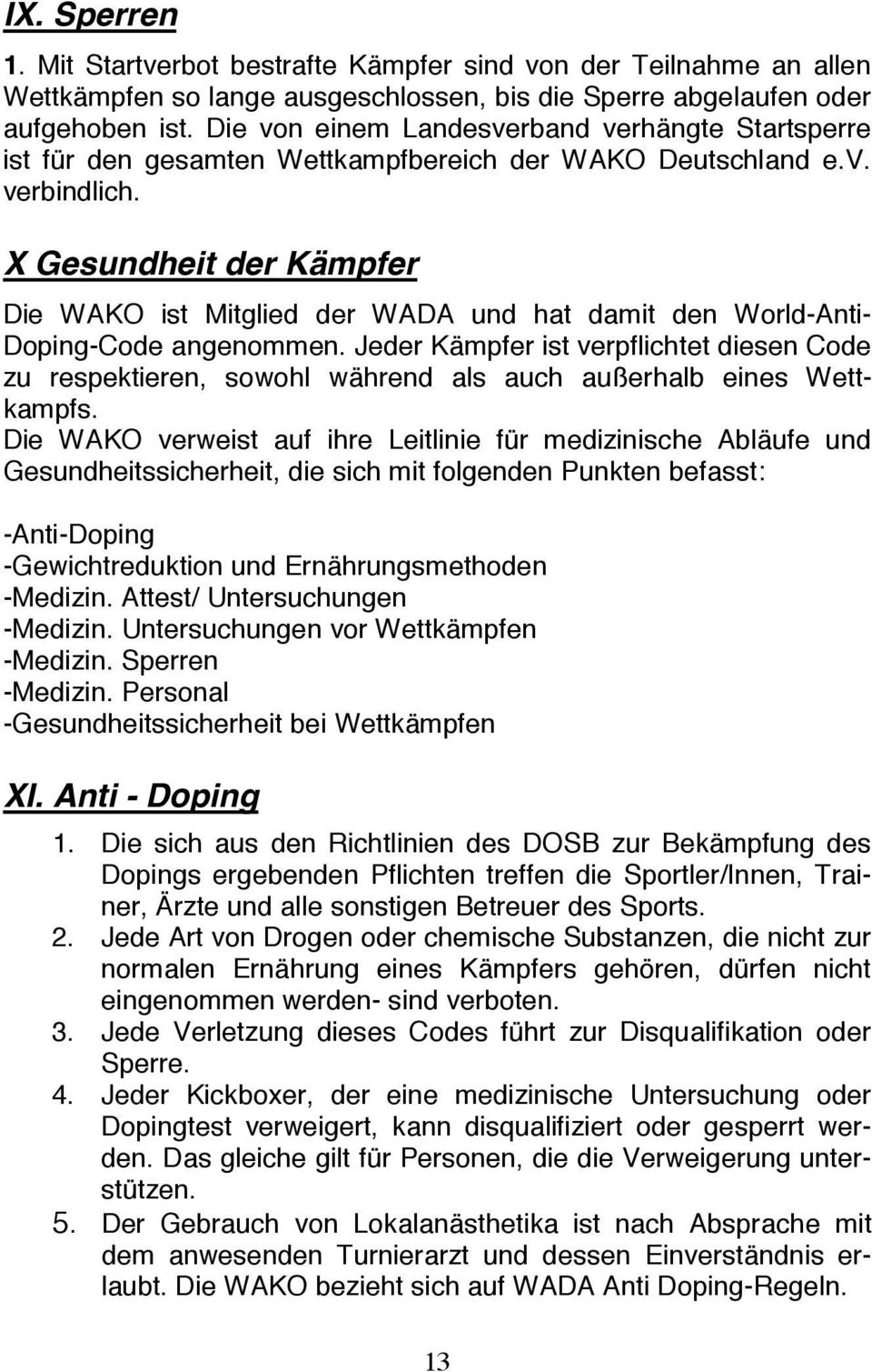 X Gesundheit der Kämpfer Die WAKO ist Mitglied der WADA und hat damit den World-Anti- Doping-Code angenommen.