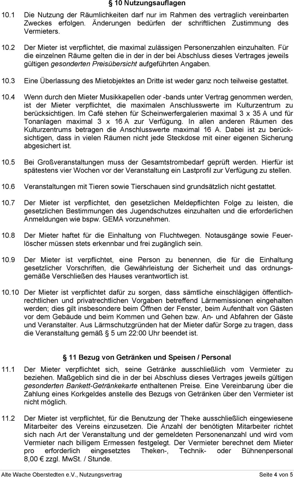 3 Eine Überlassung des Mietobjektes an Dritte ist weder ganz noch teilweise gestattet. 10.