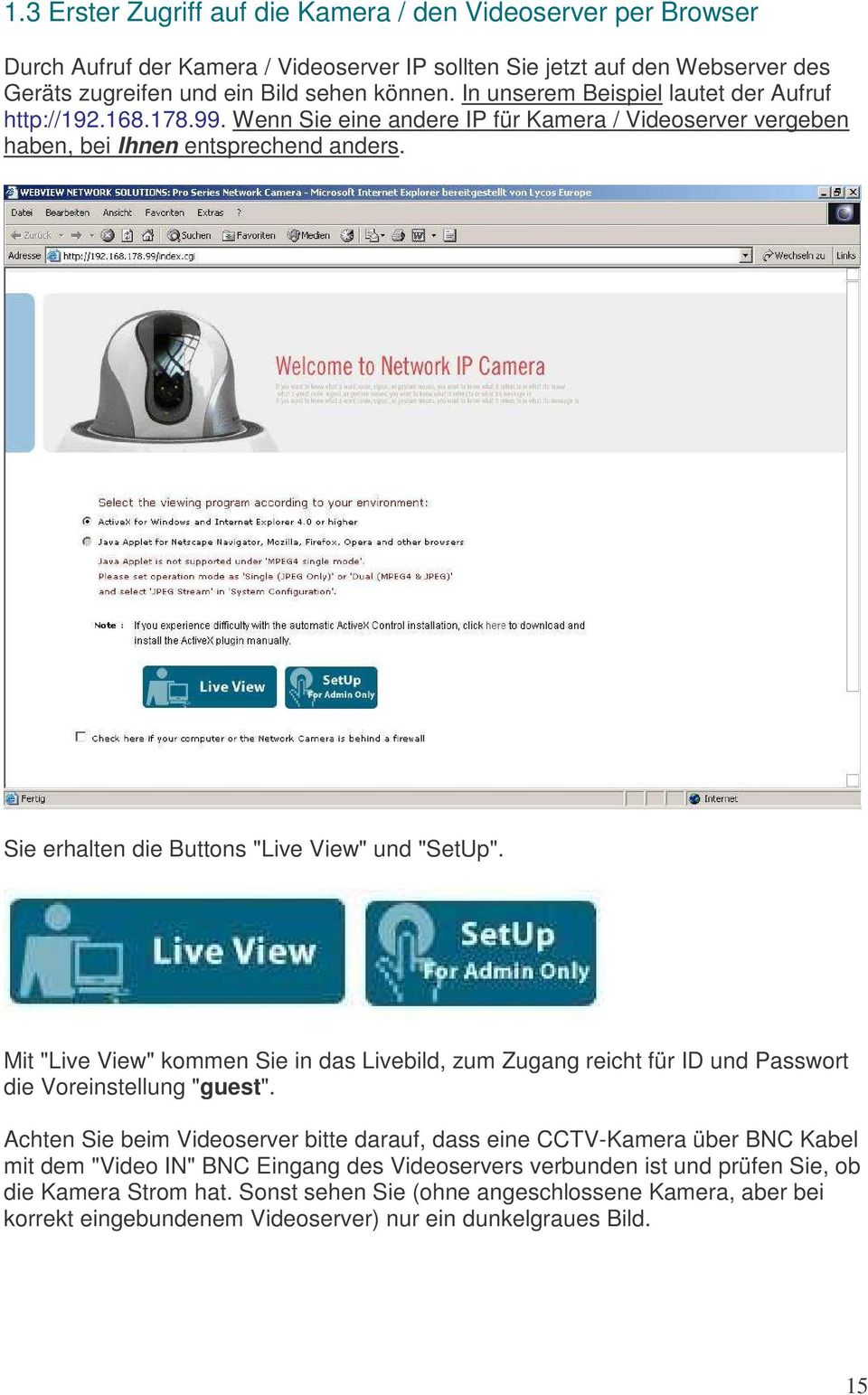 Sie erhalten die Buttons "Live View" und "SetUp". Mit "Live View" kommen Sie in das Livebild, zum Zugang reicht für ID und Passwort die Voreinstellung "guest".