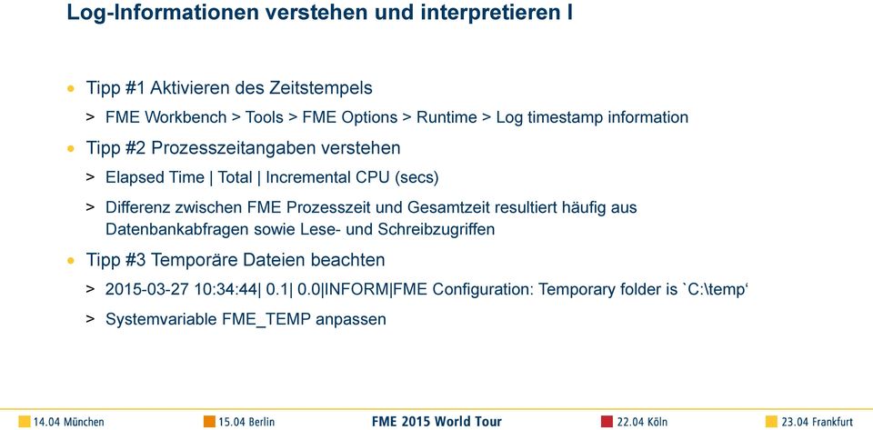 zwischen FME Prozesszeit und Gesamtzeit resultiert häufig aus Datenbankabfragen sowie Lese- und Schreibzugriffen Tipp #3 Temporäre