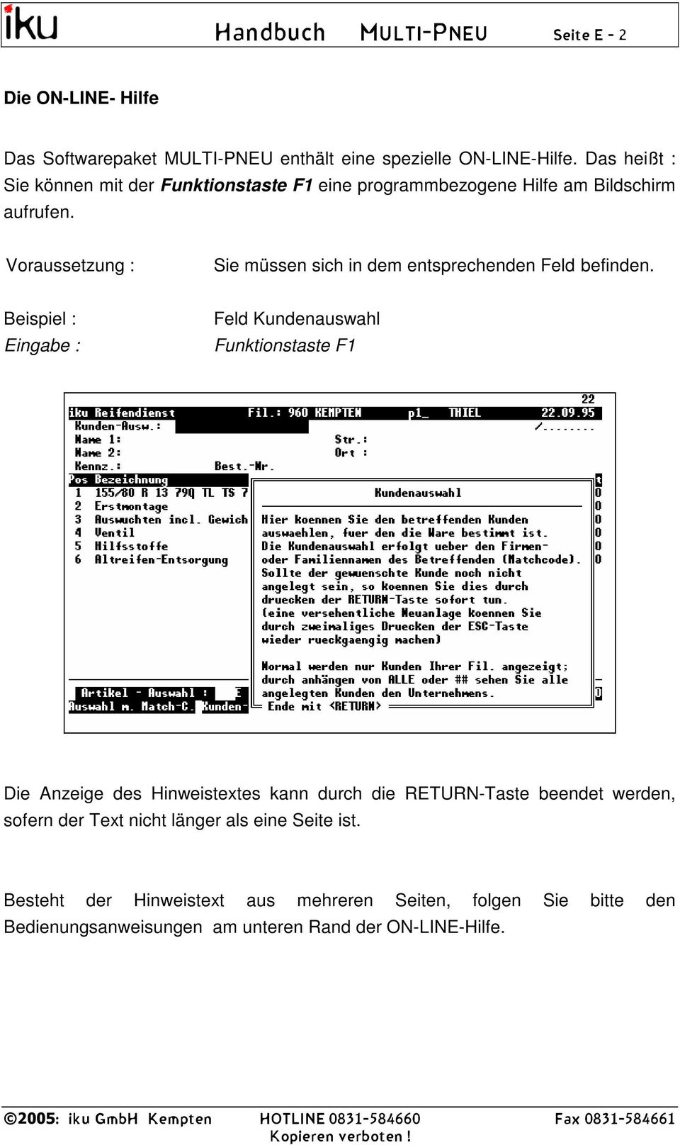 Voraussetzung : Sie müssen sich in dem entsprechenden Feld befinden.