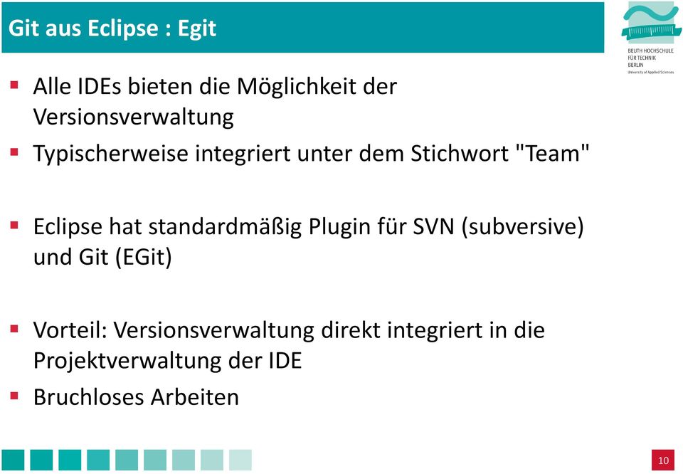 Eclipse hat standardmäßig Plugin für SVN (subversive) und Git (EGit)