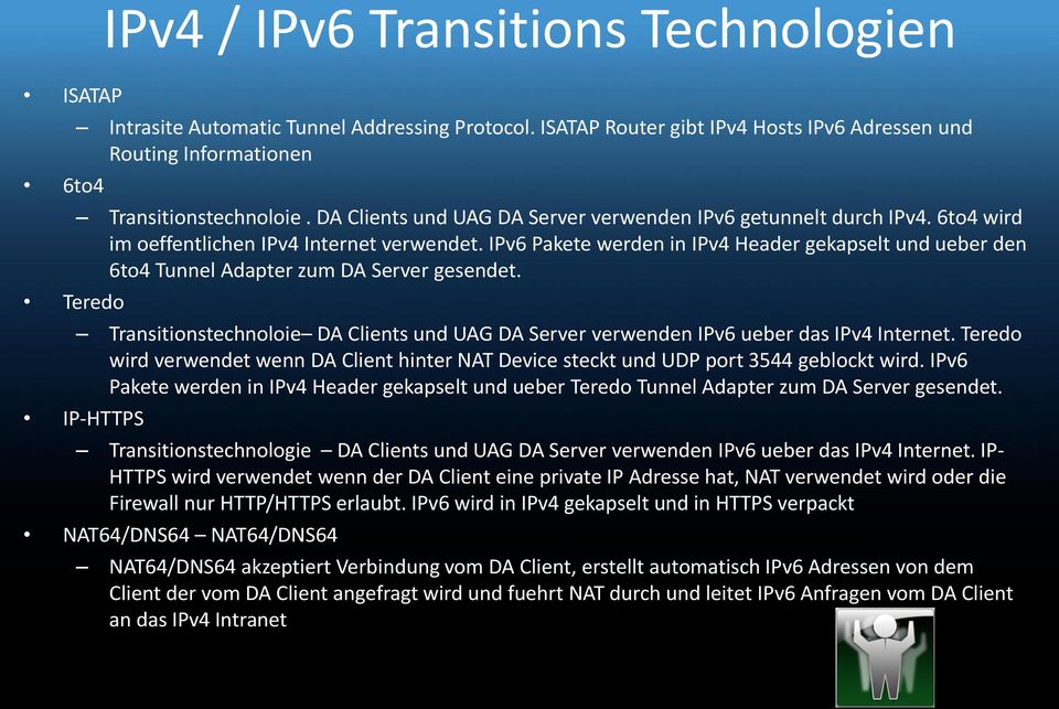 IPv6 Pakete werden in IPv4 Header gekapselt und ueber den 6to4 Tunnel Adapter zum DA Server gesendet. Transitionstechnoloie DA Clients und UAG DA Server verwenden IPv6 ueber das IPv4 Internet.