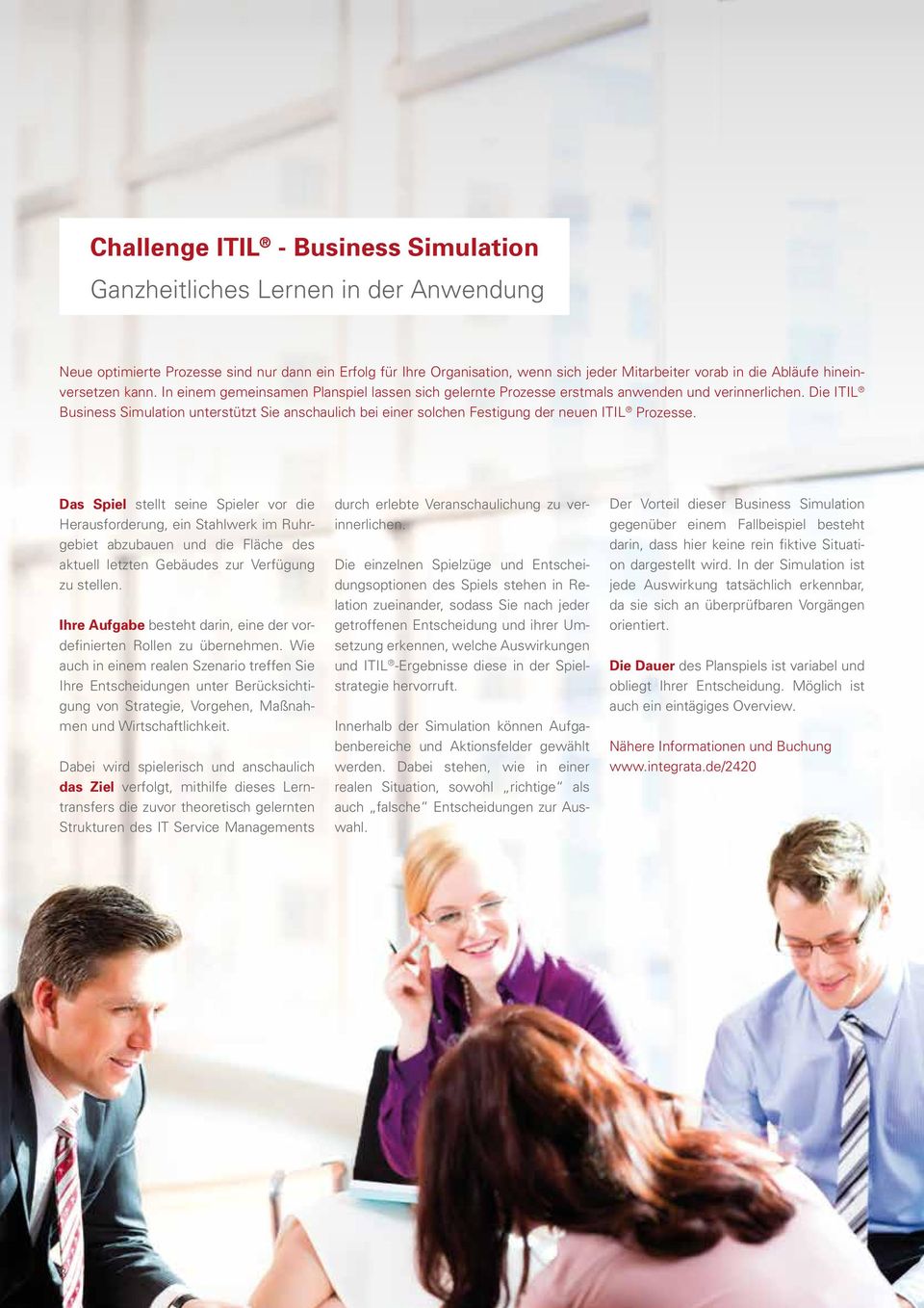 Die ITIL Business Simulation unterstützt Sie anschaulich bei einer solchen Festigung der neuen ITIL Prozesse.