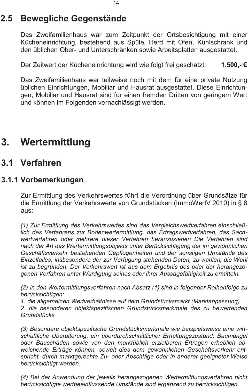 500,- Das Zweifamilienhaus war teilweise noch mit dem für eine private Nutzung üblichen Einrichtungen, Mobiliar und Hausrat ausgestattet.