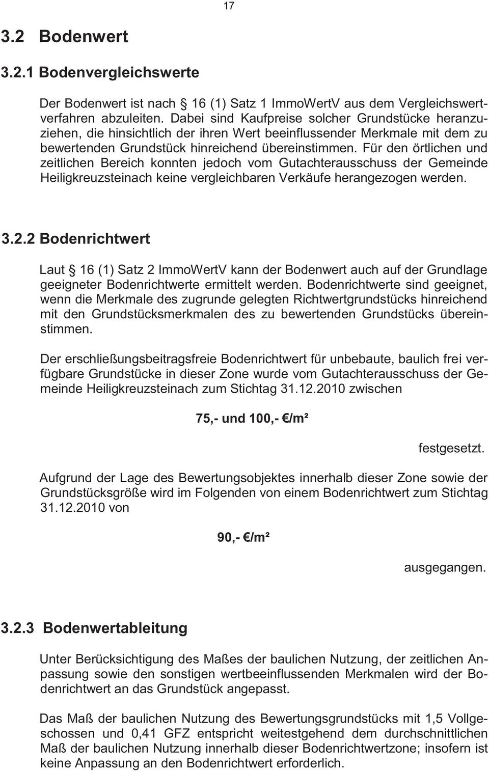 Für den örtlichen und zeitlichen Bereich konnten jedoch vom Gutachterausschuss der Gemeinde Heiligkreuzsteinach keine vergleichbaren Verkäufe herangezogen werden. 3.2.