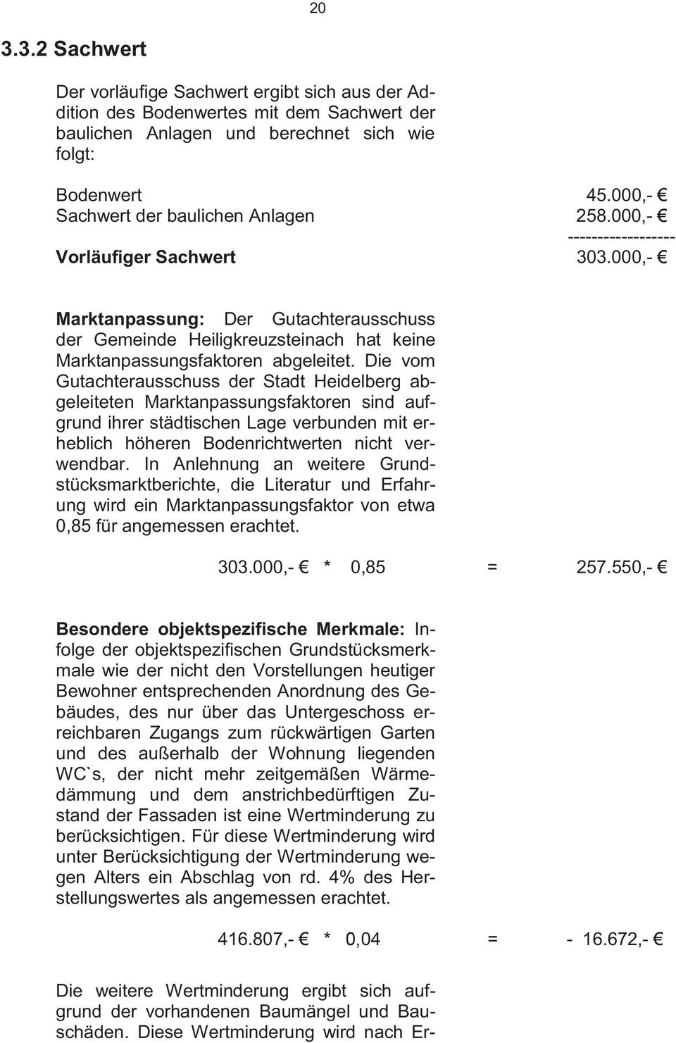 000,- Marktanpassung: Der Gutachterausschuss der Gemeinde Heiligkreuzsteinach hat keine Marktanpassungsfaktoren abgeleitet.