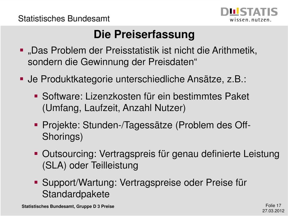 : Software: Lizenzkosten für ein bestimmtes Paket (Umfang, Laufzeit, Anzahl Nutzer) Projekte: Stunden-/Tagessätze