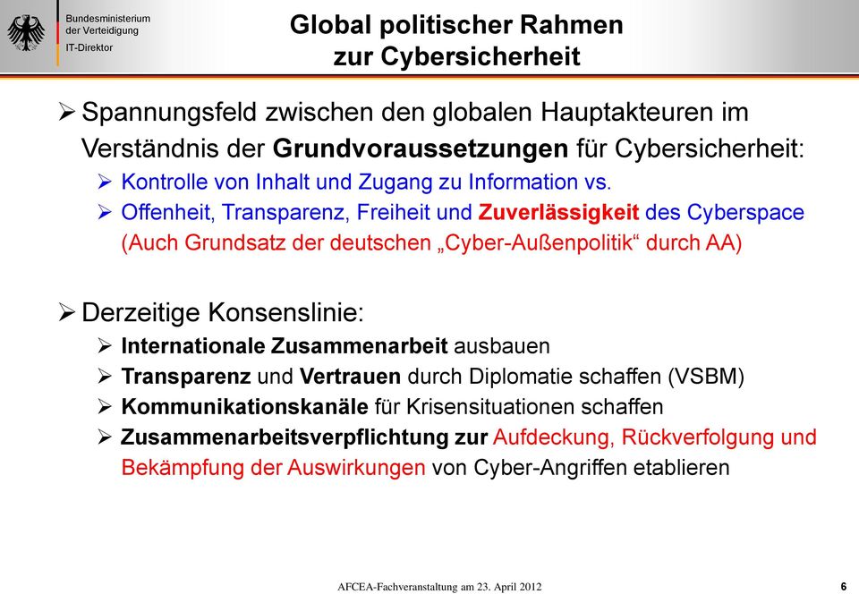Offenheit, Transparenz, Freiheit und Zuverlässigkeit des Cyberspace (Auch Grundsatz der deutschen Cyber-Außenpolitik durch AA) Derzeitige Konsenslinie: