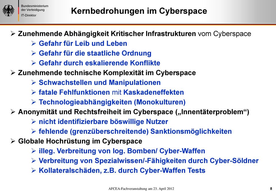 (Monokulturen) Anonymität und Rechtsfreiheit im Cyberspace ( Innentäterproblem ) nicht identifizierbare böswillige Nutzer fehlende (grenzüberschreitende) Sanktionsmöglichkeiten
