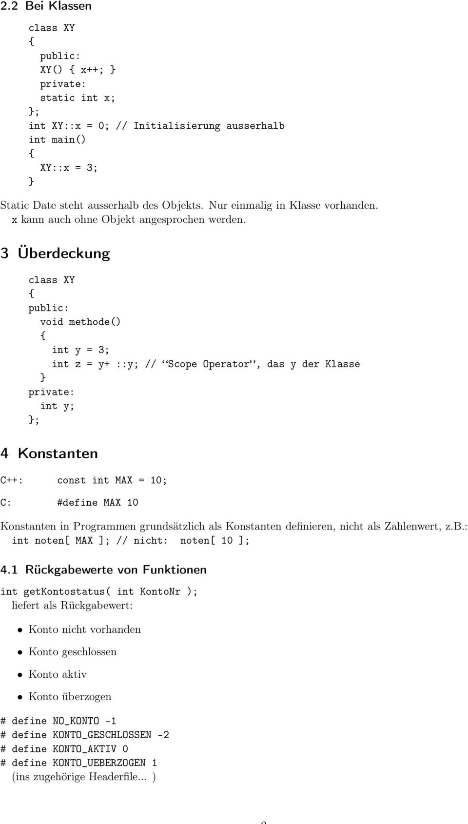 3 Überdeckung void methode() int y = 3; int z = y+ ::y; // Scope Operator, das y der Klasse private: int y; ; 4 Konstanten C++: const int MAX = 10; C: #define MAX 10 Konstanten in Programmen