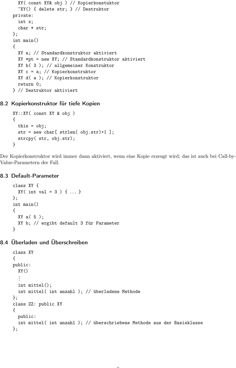 2 Kopierkonstruktor für tiefe Kopien XY::XY( const XY & obj ) this = obj; str = new char[ strlen( obj.str)+1 ]; strcpy( str, obj.