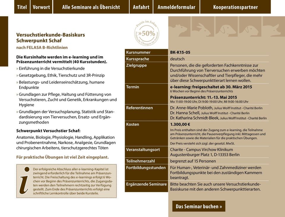 Versuchstieren, Zucht und Genetik, Erkrankungen und Hygiene Grundlagen der Versuchsplanung, Statistik und Standardisierung von Tierversuchen, Ersatz- und Ergänzungsmethoden Schwerpunkt Versuchstier