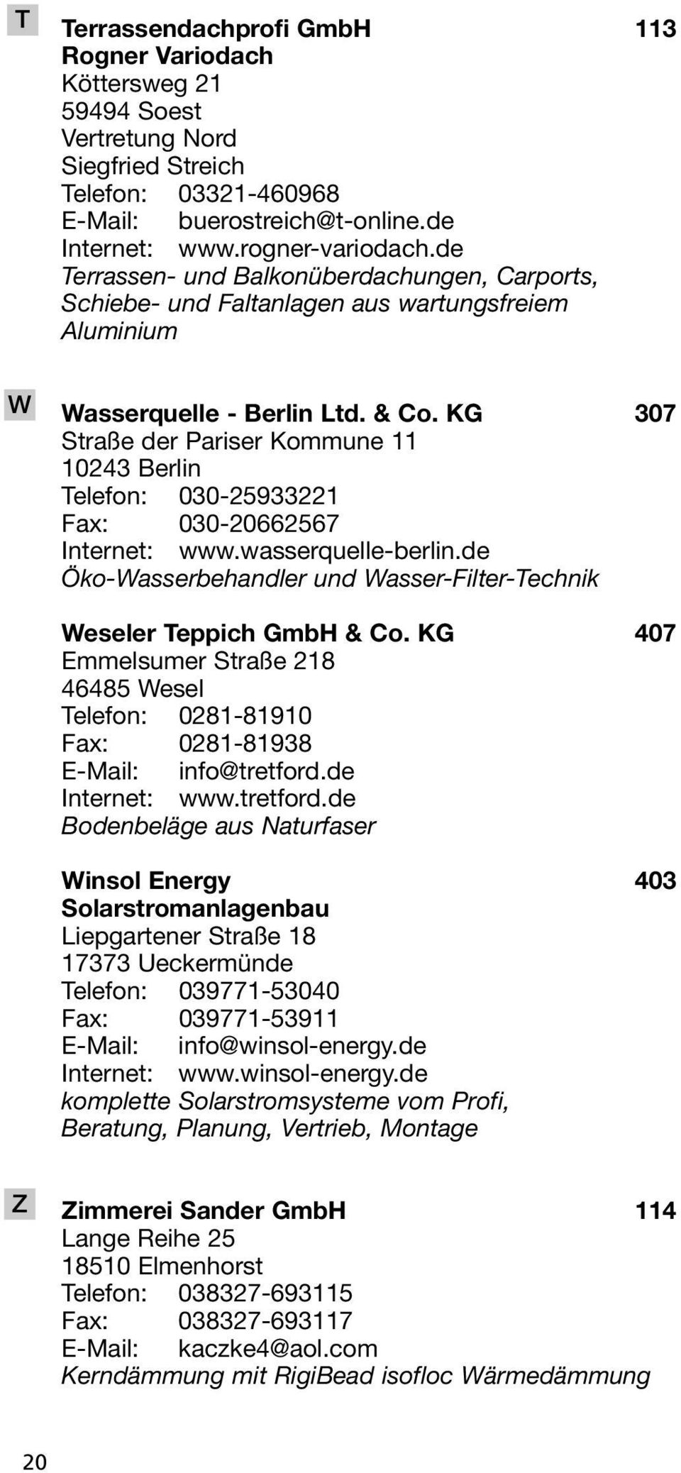 KG 307 Straße der Pariser Kommune 11 10243 Berlin Telefon: 030-25933221 Fax: 030-20662567 Internet: www.wasserquelle-berlin.de Öko-Wasserbehandler und Wasser-Filter-Technik Weseler Teppich GmbH & Co.