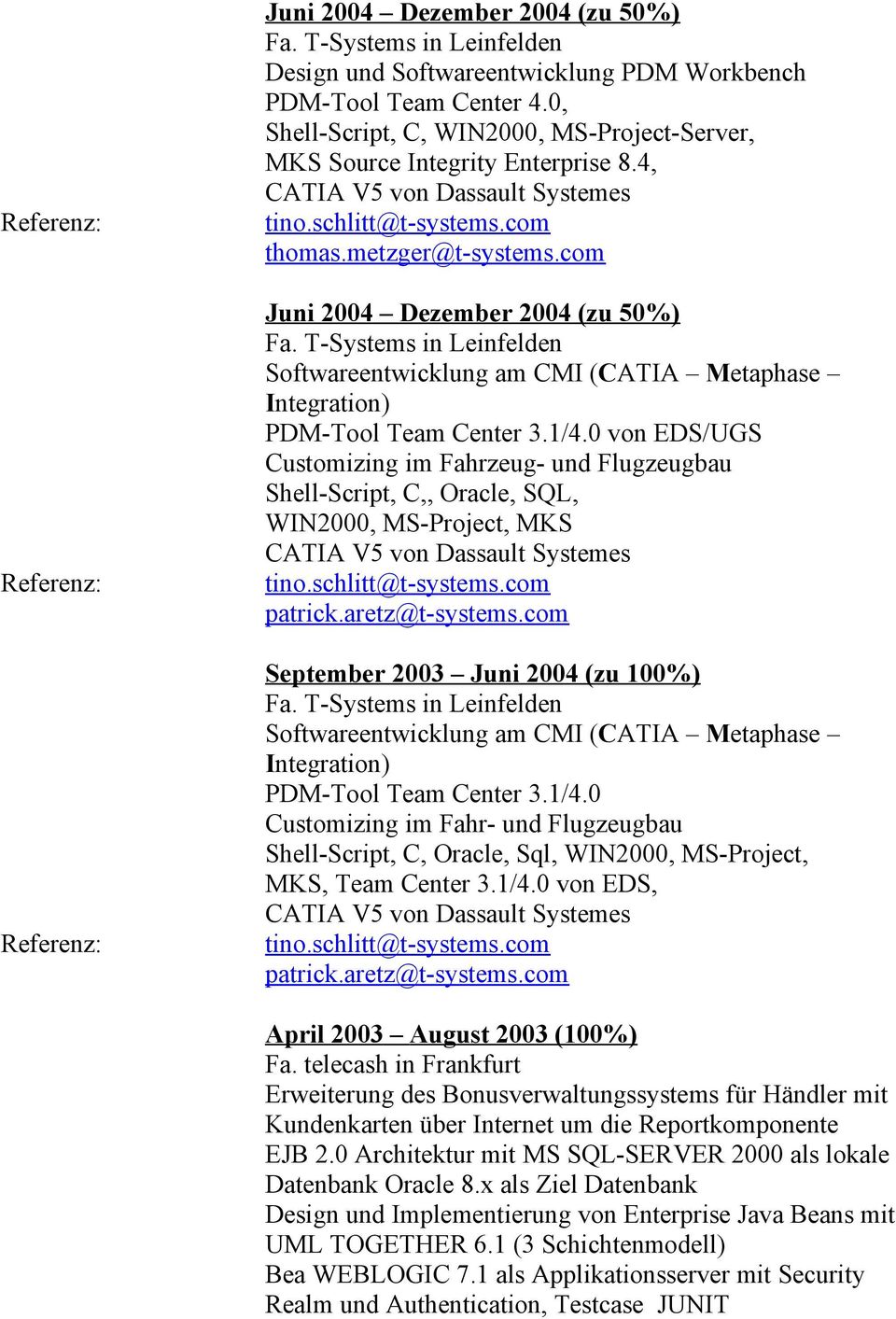 com Juni 2004 Dezember 2004 (zu 50%) Fa. T-Systems in Leinfelden Softwareentwicklung am CMI (CATIA Metaphase Integration) PDM-Tool Team Center 3.1/4.