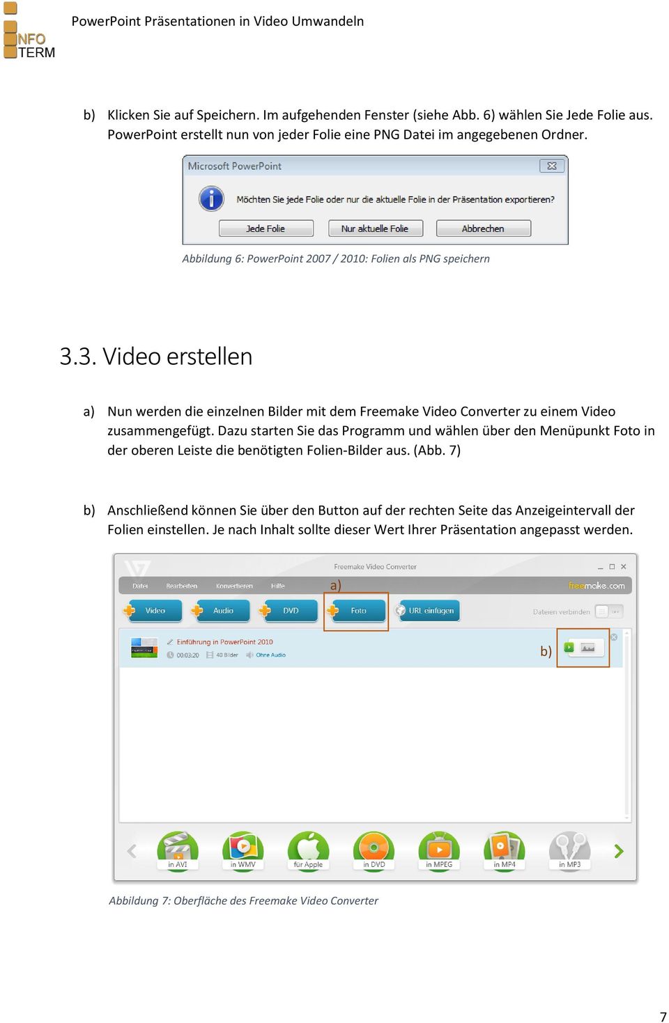 3. Video erstellen a) Nun werden die einzelnen Bilder mit dem Freemake Video Converter zu einem Video zusammengefügt.