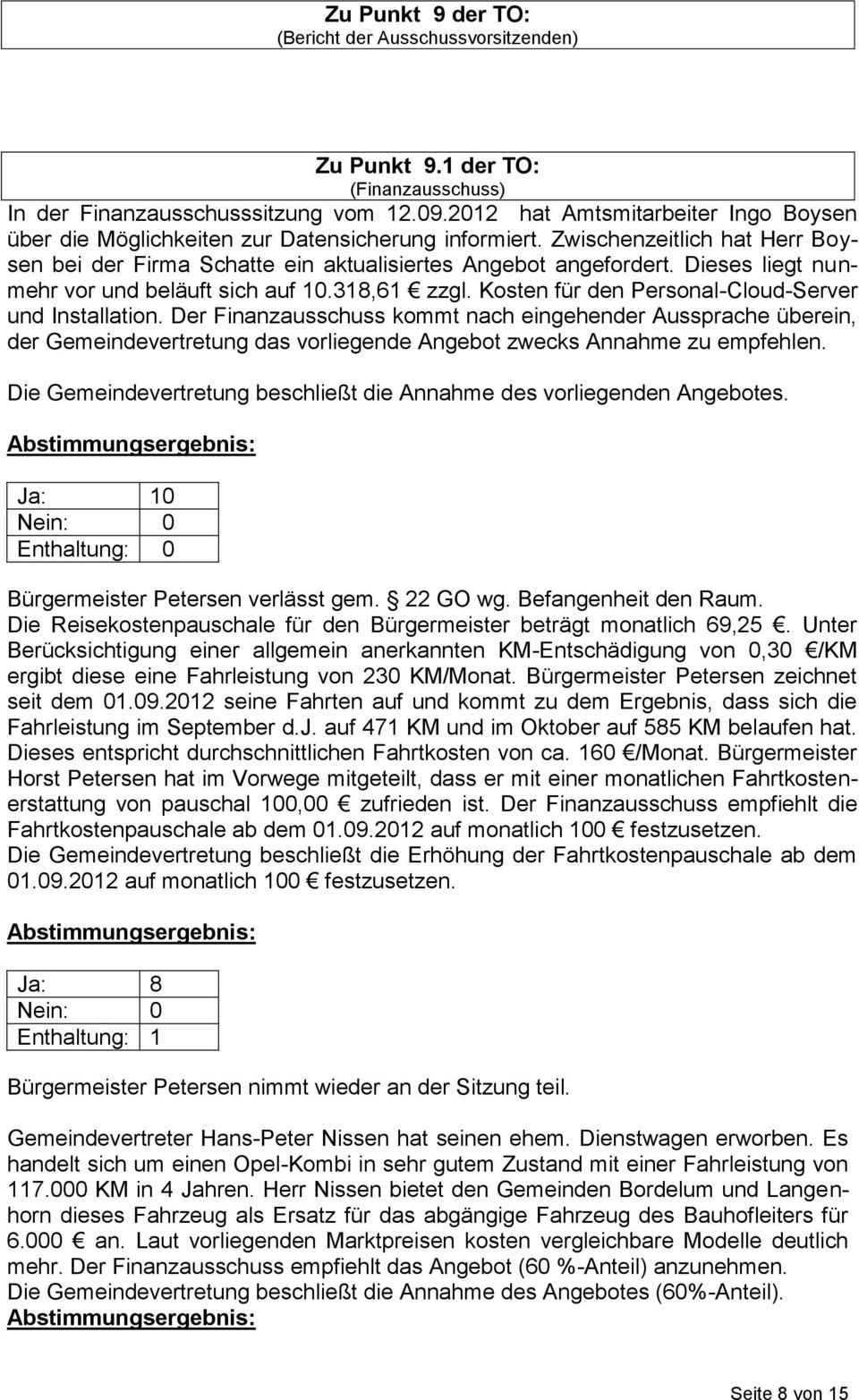 Dieses liegt nunmehr vor und beläuft sich auf 10.318,61 zzgl. Kosten für den Personal-Cloud-Server und Installation.