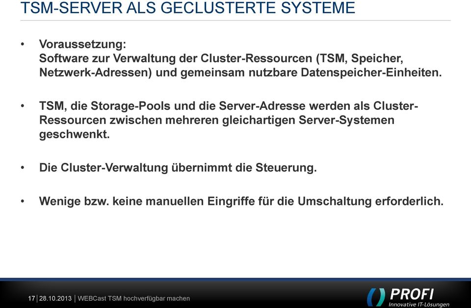 TSM, die Storage-Pools und die Server-Adresse werden als Cluster- Ressourcen zwischen mehreren gleichartigen
