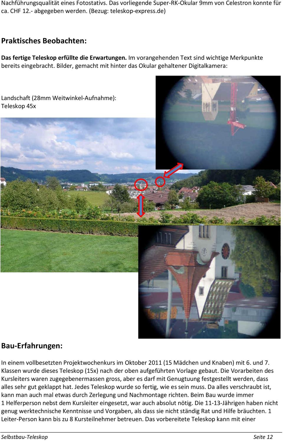 Bilder, gemacht mit hinter das Okular gehaltener Digitalkamera: Landschaft (28mm Weitwinkel-Aufnahme): Teleskop 45x Bau-Erfahrungen: In einem vollbesetzten Projektwochenkurs im Oktober 2011 (15