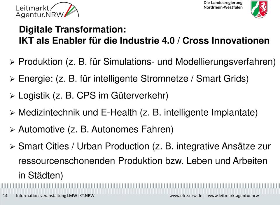 B. intelligente Implantate) Automotive (z. B. Autonomes Fahren) Smart Cities / Urban Production (z. B. integrative Ansätze zur ressourcenschonenden Produktion bzw.
