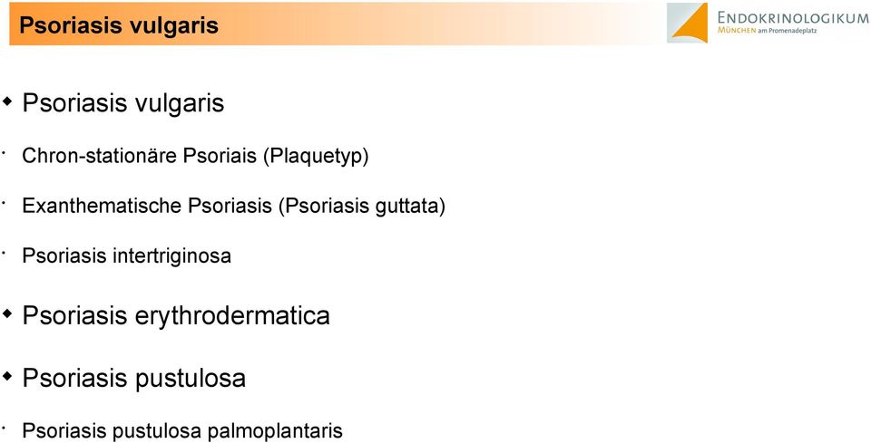(Psoriasis guttata) Psoriasis intertriginosa Psoriasis