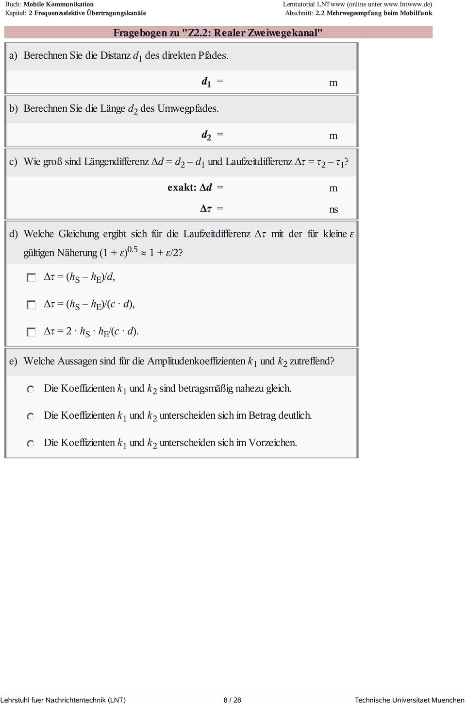 exakt: Δd = Δτ = m ns d) Welche Gleichung ergibt sich für die Laufzeitdifferenz Δτ mit der für kleine ε gültigen Näherung (1 + ε) 0.5 1 + ε/2?