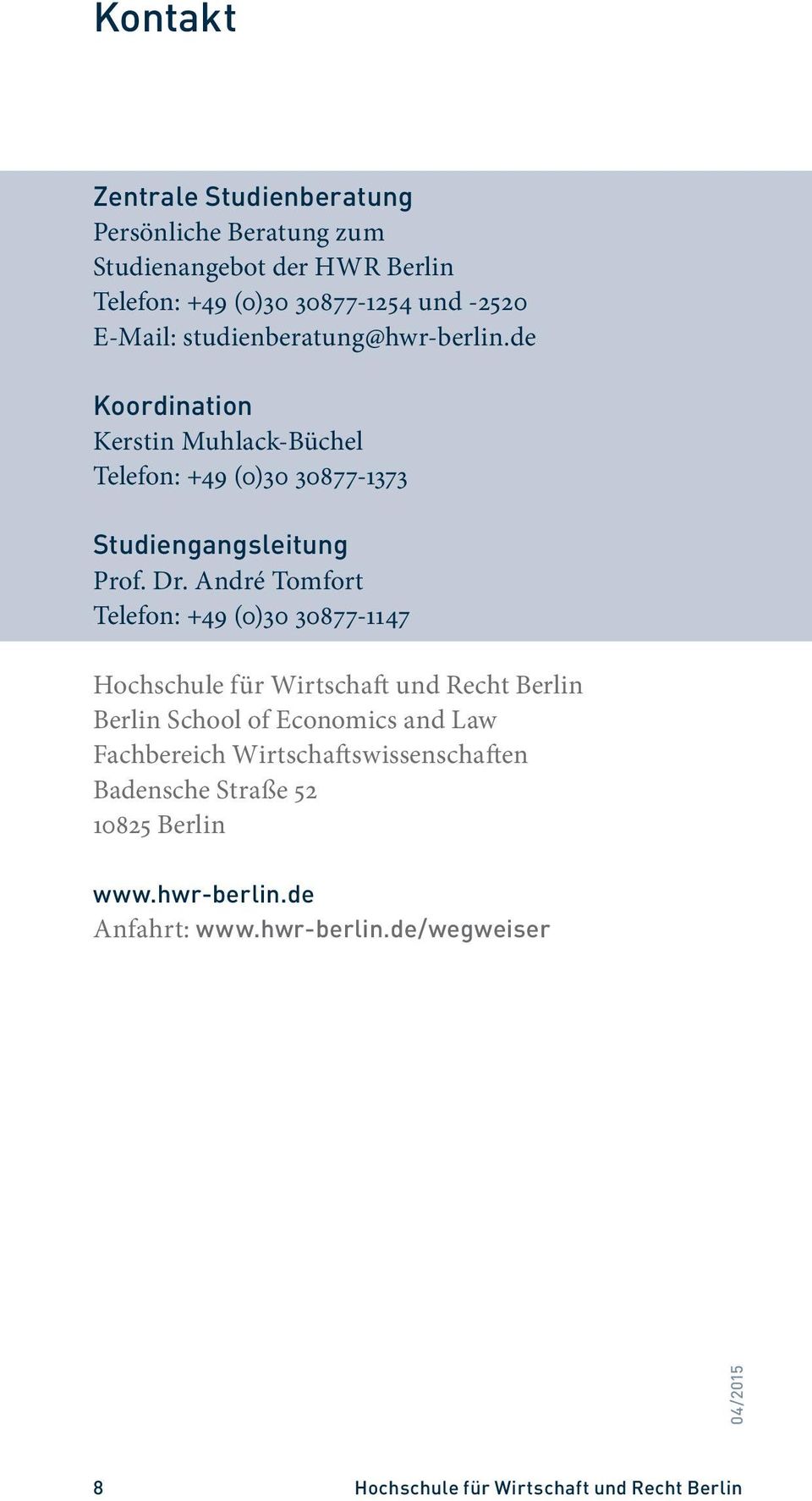 André Tomfort Telefon: +49 (0)30 30877-1147 Hochschule für Wirtschaft und Recht Berlin Berlin School of Economics and Law Fachbereich