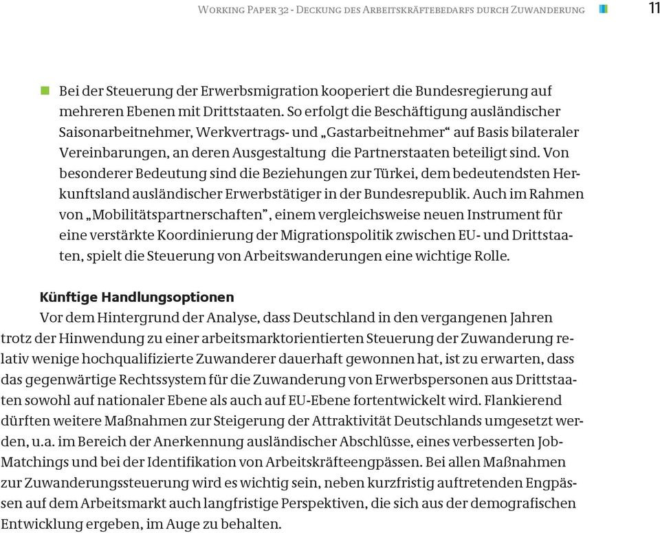 Von besonderer Bedeutung sind die Beziehungen zur Türkei, dem bedeutendsten Herkunftsland ausländischer Erwerbstätiger in der Bundesrepublik.