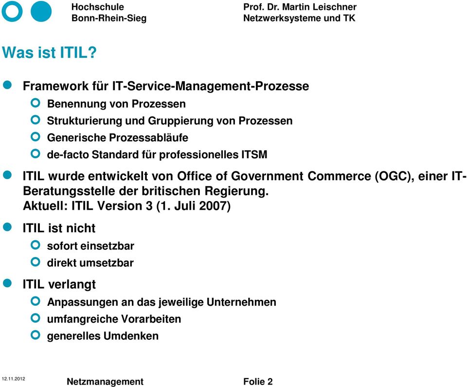 Prozessabläufe de-facto Standard für professionelles ITSM ITIL wurde entwickelt von Office of Government Commerce (OGC), einer IT-