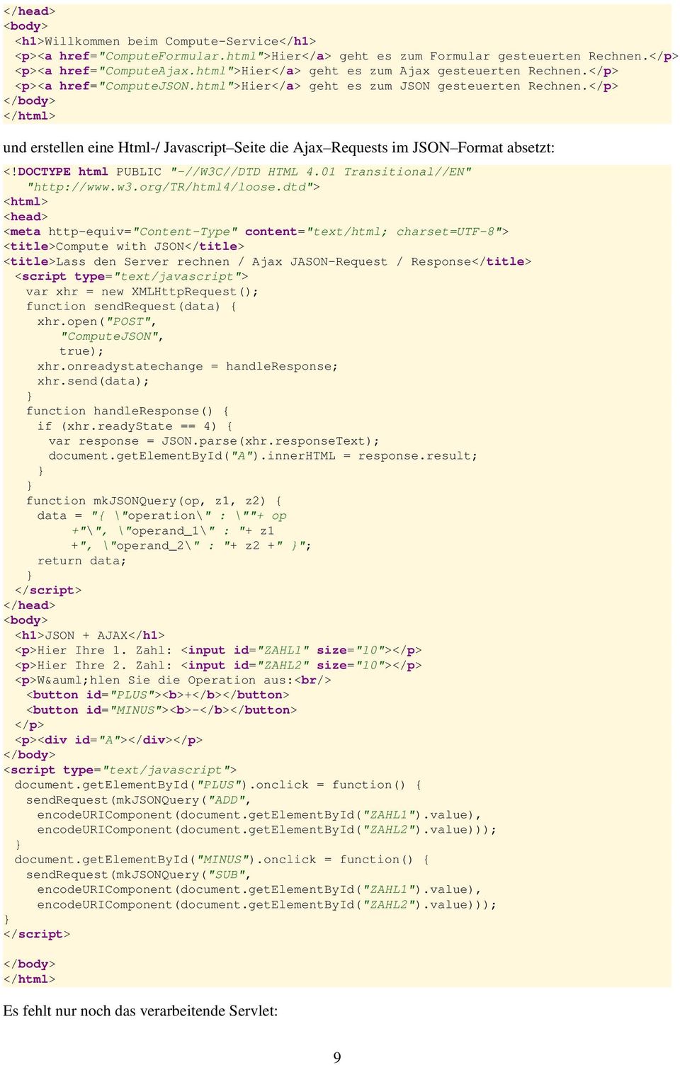 </p> </body> </html> und erstellen eine Html-/ Javascript Seite die Ajax Requests im JSON Format absetzt: <!DOCTYPE html PUBLIC "-//W3C//DTD HTML 4.01 Transitional//EN" "http://www.w3.